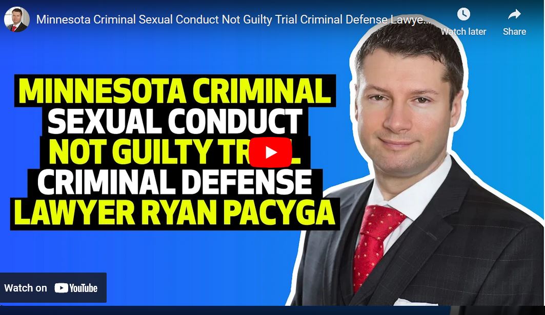 Minnesota Criminal Sexual Conduct Not Guilty Trial Criminal Defense Lawyer Ryan Pacyga